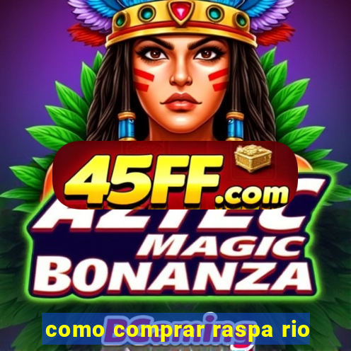 como comprar raspa rio